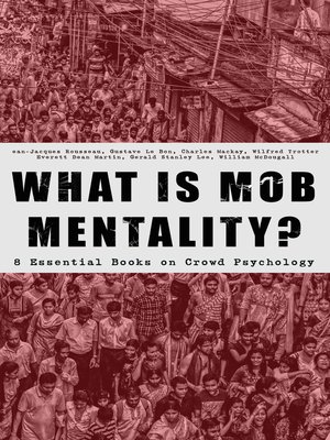 cover image of WHAT IS MOB MENTALITY?--8 Essential Books on Crowd Psychology